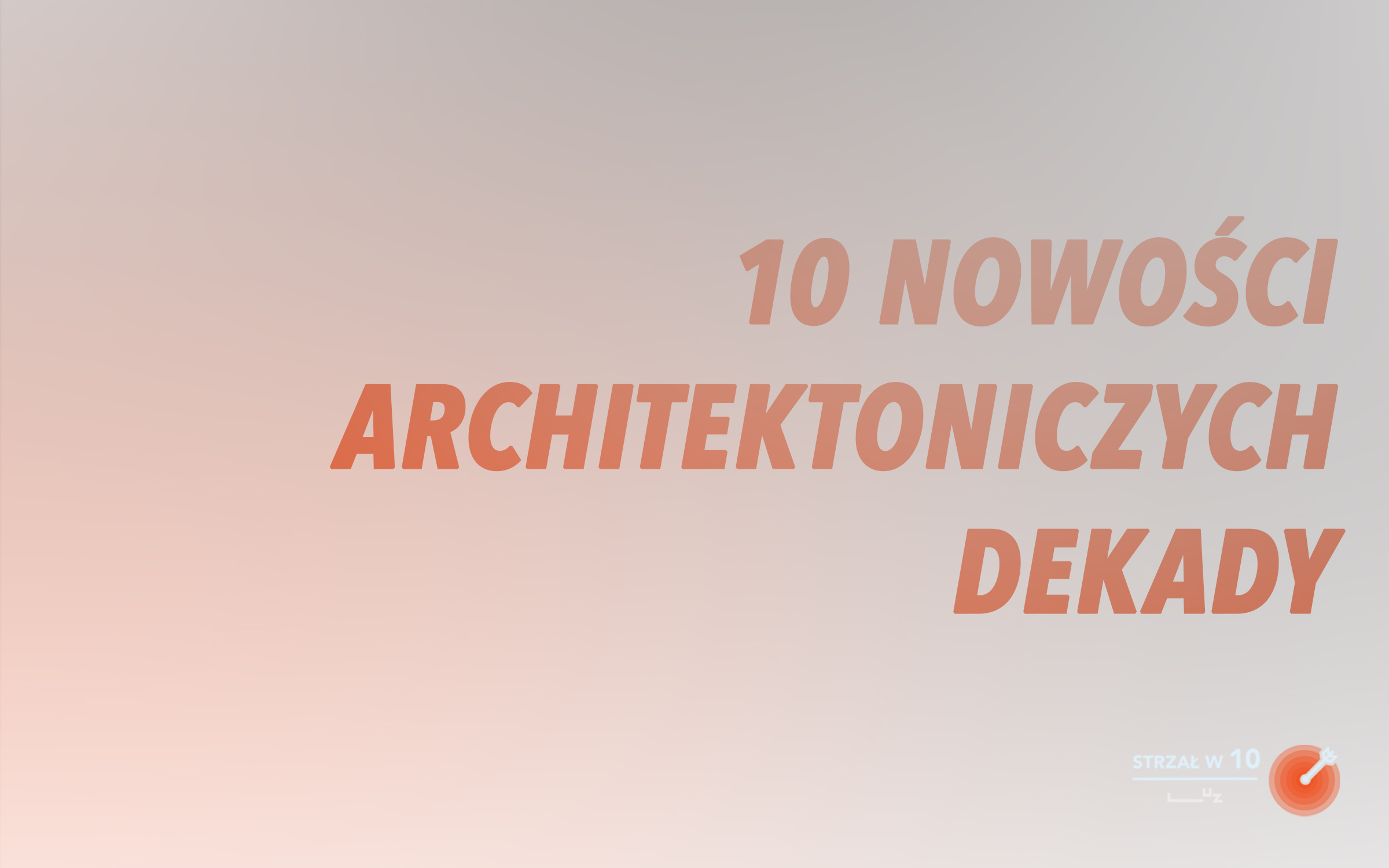 10 nowości architektonicznych Wrocławia – STRZAŁ w 10.