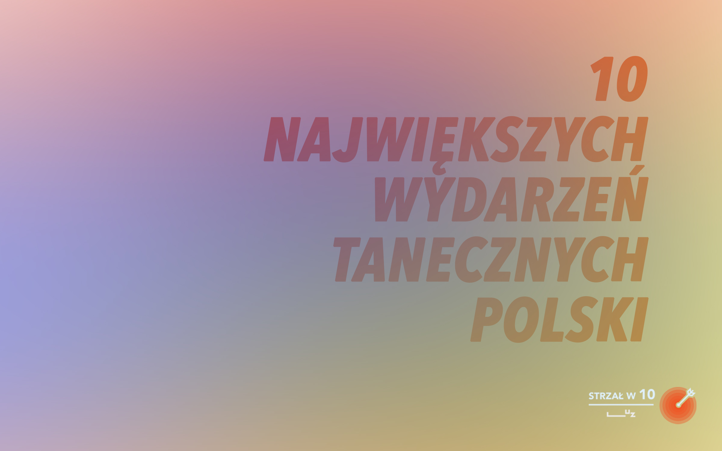 10 najważniejszych wydarzeń tanecznych w Polsce – STRZAŁ w 10.