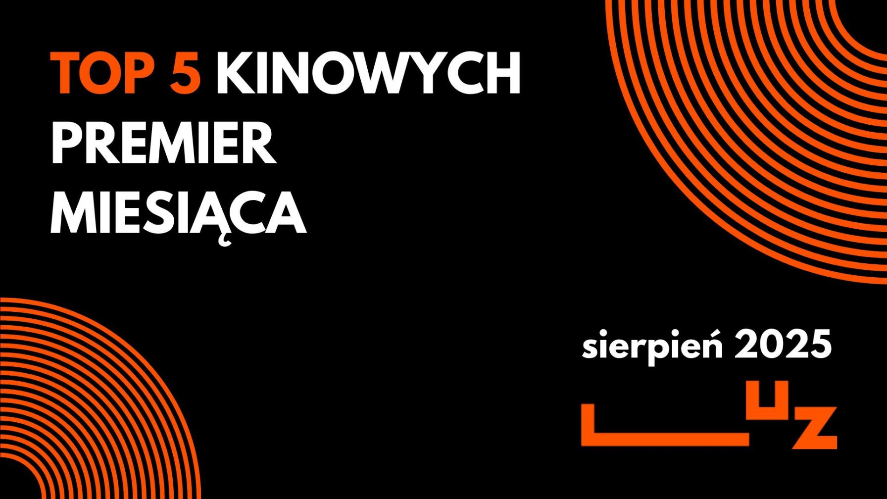 TOP 5 PREMIER KINOWYCH SIERPNIA!
